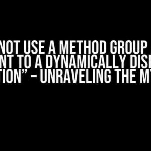 “Cannot use a method group as an argument to a dynamically dispatched operation” – Unraveling the Mystery