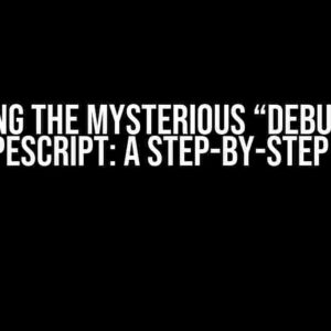 Debunking the Mysterious “Debug Error” in TypeScript: A Step-by-Step Guide