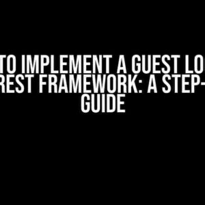 How to Implement a Guest Login in Django REST Framework: A Step-by-Step Guide