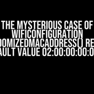 The Mysterious Case of WifiConfiguration getRandomizedMacAddress() Returning Default Value 02:00:00:00:00:00